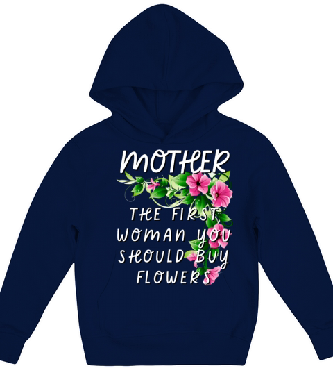 Mother - The First Woman You Should Buy Flowers Kids Hoodie
