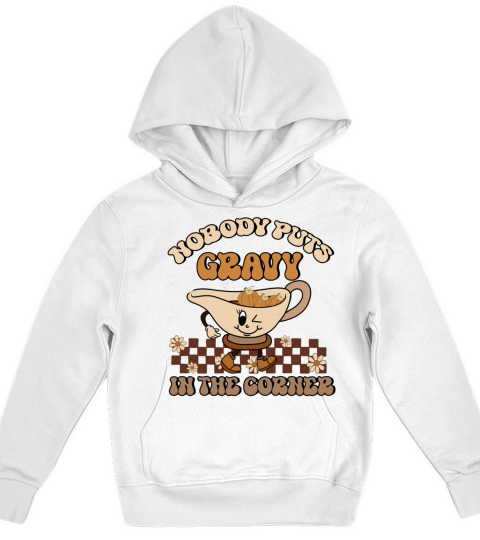 Nobody Puts Gravy In The Corner Funny Thanksgiving Kids Hoodie