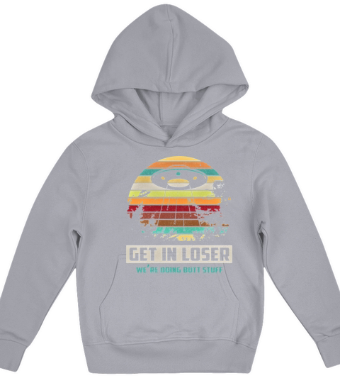 Vintage Get In Loser We Re Doing Butt Stuff Gifts Kids Hoodie