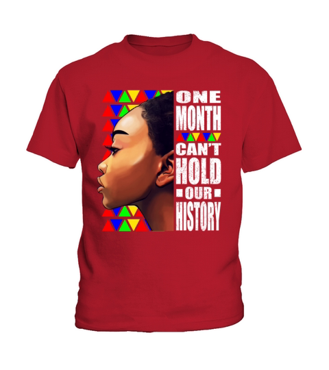 Black History Month One Month Cant Hold our Histo Kids T-Shirt