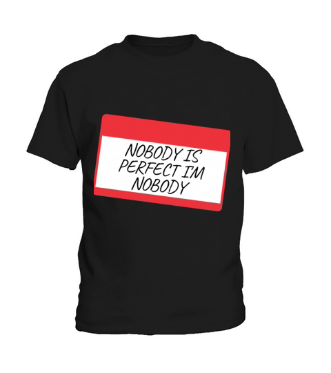 NOBODY IS PERFECT IM NOBODY Kids T-Shirt