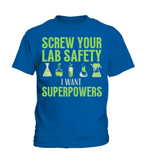 Screw your lab safety I want super powers Science Kids T-Shirt