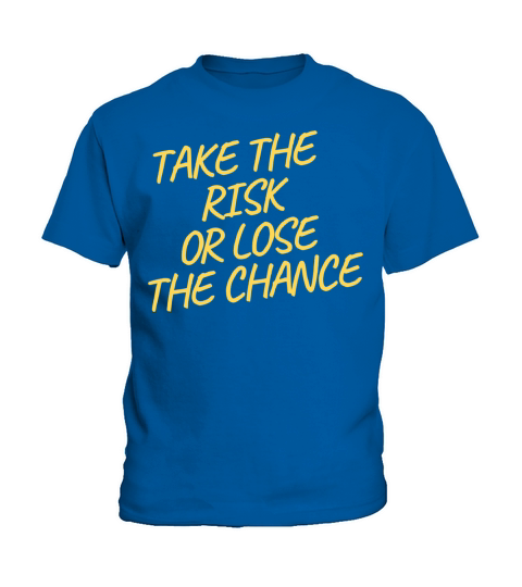 TAKE THE RISK OR LOSE THE CHANCE Kids T-Shirt