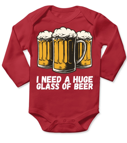 I Need A Huge Glass Of Beer Long Sleeve Baby One-Piece
