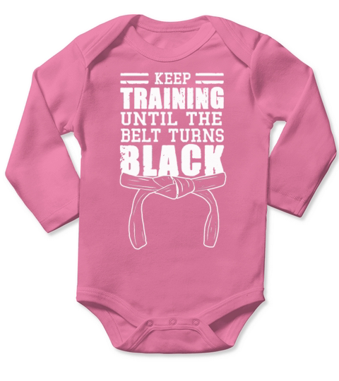 Keep Training Until The Belt Turns Black Long Sleeve Baby One-Piece