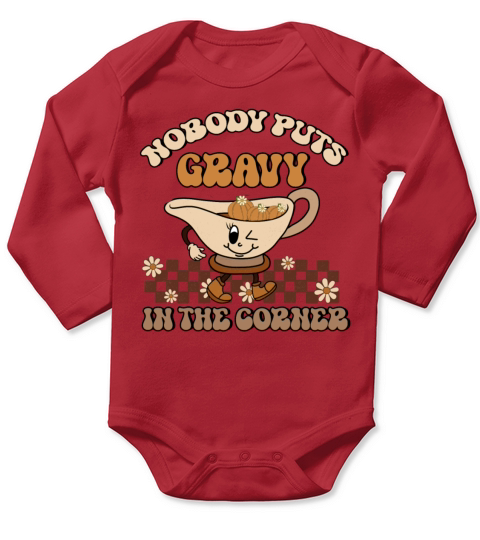 Nobody Puts Gravy In The Corner Funny Thanksgiving Long Sleeve Baby One-Piece