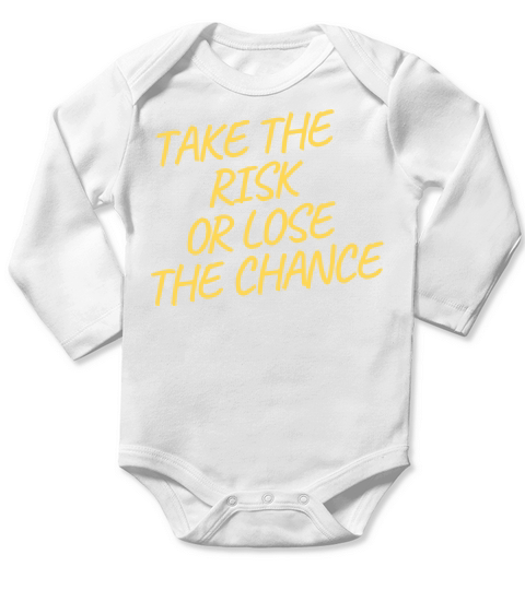 TAKE THE RISK OR LOSE THE CHANCE Long Sleeve Baby One-Piece