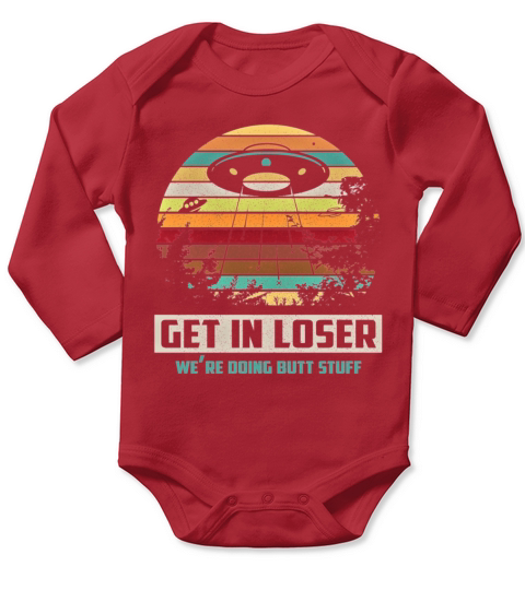 Vintage Get In Loser We Re Doing Butt Stuff Gifts Long Sleeve Baby One-Piece