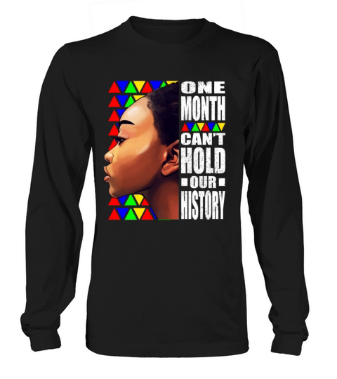 Black History Month One Month Cant Hold our Histo Long sleeved Unisex