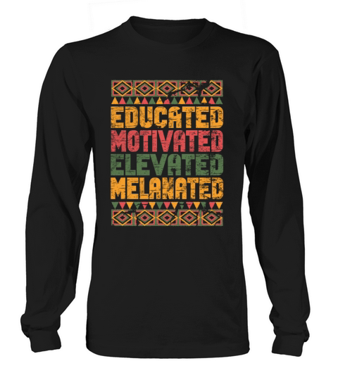 Educated Motivated Elevated Melanated Melanin Long sleeved Unisex