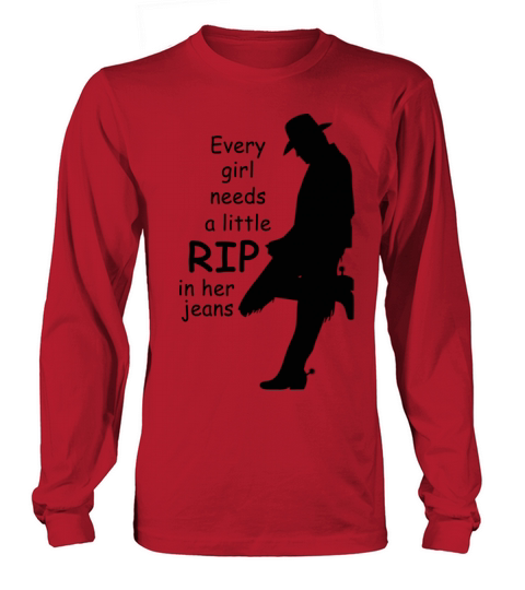 Every Girl Needs A Little Rip In Her Jeans Long sleeved Unisex