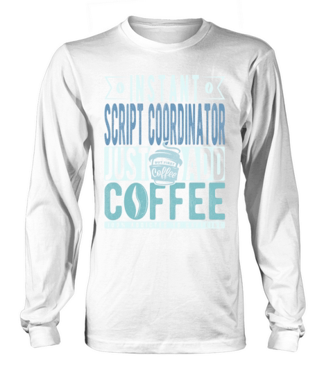 Instant Script Coordinator Just Add Coffee Long sleeved Unisex