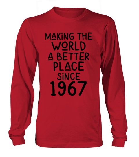 Making the World a better place since 1967 Long sleeved Unisex
