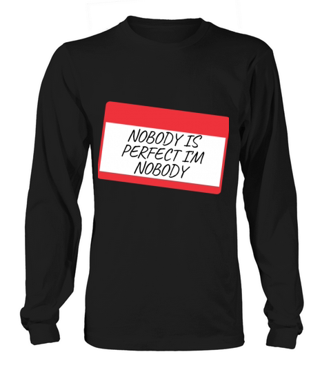 NOBODY IS PERFECT IM NOBODY Long sleeved Unisex