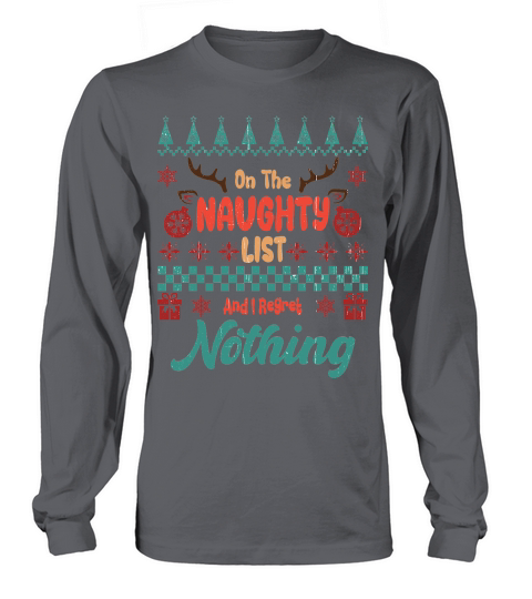On The Naughty List And I Regret Nothing Ugly Sweater Christmas Long sleeved Unisex