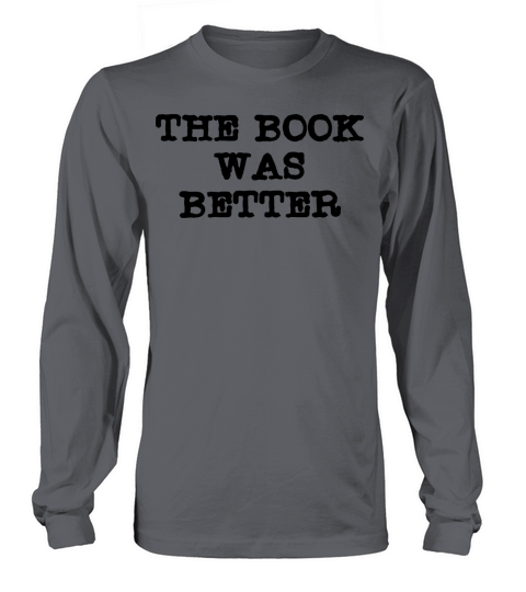 The Book Was Better Reading Educational Quotes Long sleeved Unisex