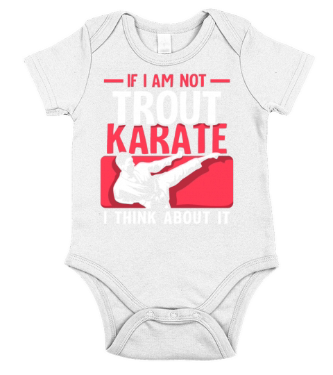 If I Am Not trout Karate i think about it Short Sleeve Baby One-Piece