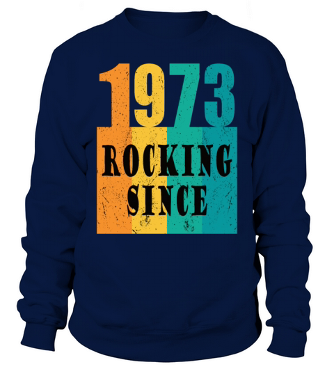 50th birthday rocking since 1973 vintage 1973 Sweatshirt Unisex