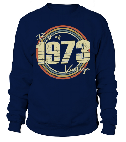 50th birthday vintage 1973 best of 1973 Sweatshirt Unisex