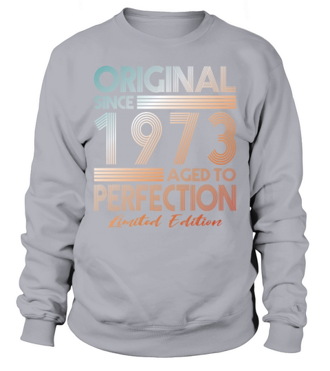 50th birthday vintage 1973 original since 1973 Sweatshirt Unisex