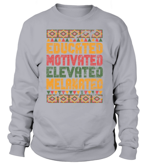 Educated Motivated Elevated Melanated Melanin Sweatshirt Unisex