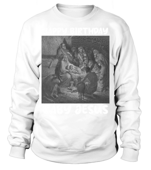 Happy Birthday Baby Jesus Birth Christmas Gifts Ch Sweatshirt Unisex