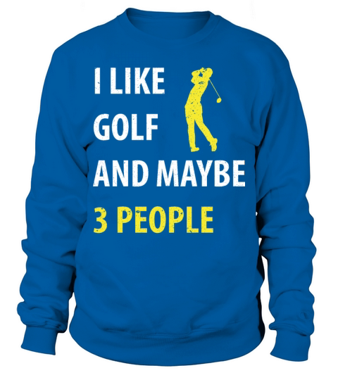 I Like Golf And Maybe 3 People Retor Sweatshirt Unisex