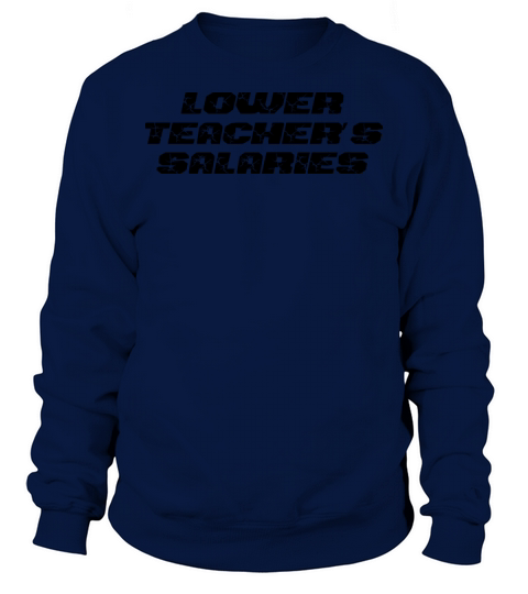 Lower Teacher Salaries Sweatshirt Unisex