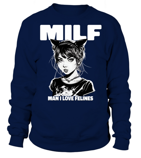 MILF Man I love Felines Funny Cat Cute Anime Girl Sweatshirt Unisex