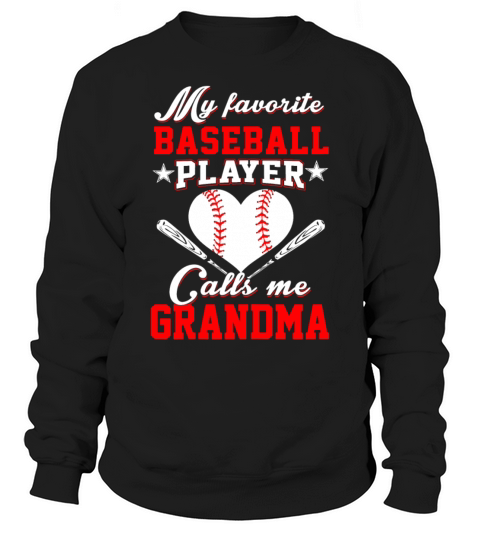 My Favorite Baseball Player Calls Me Grandma Shirt Sweatshirt Unisex