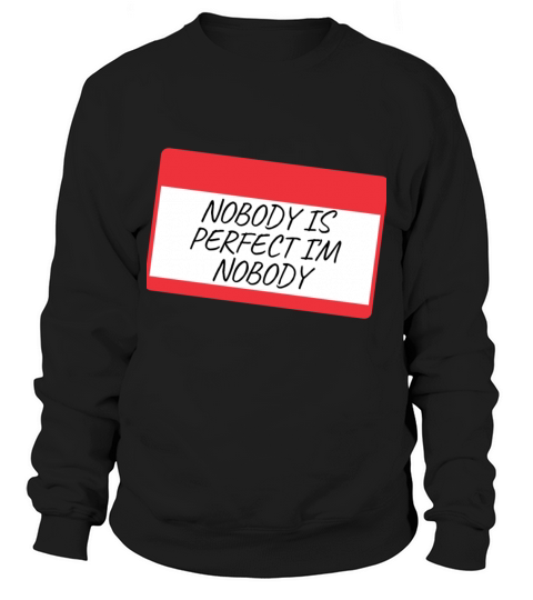 NOBODY IS PERFECT IM NOBODY Sweatshirt Unisex