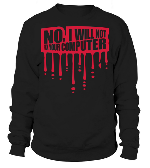 not fix your computer Sweatshirt Unisex