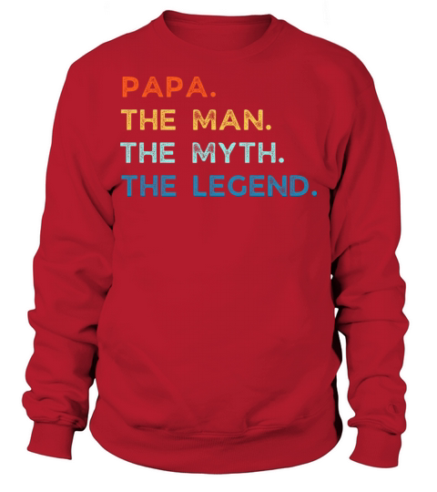 papa the man the myth the legend Sweatshirt Unisex