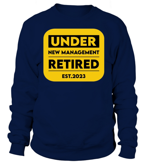 Under New Management Retired 2023 Sweatshirt Unisex
