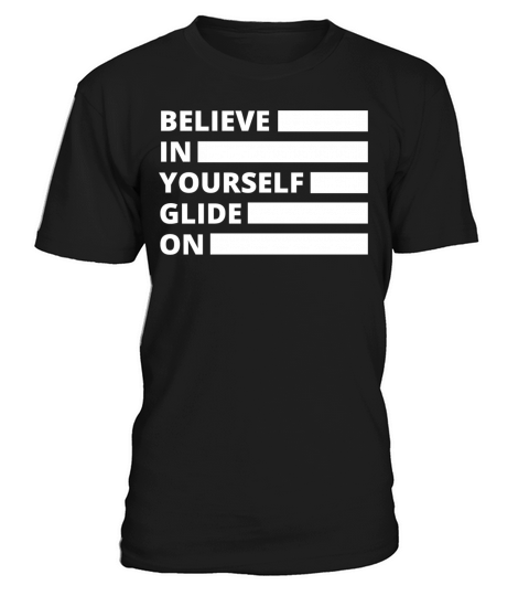 Believe in Yourself Glide On T-Shirt Unisex
