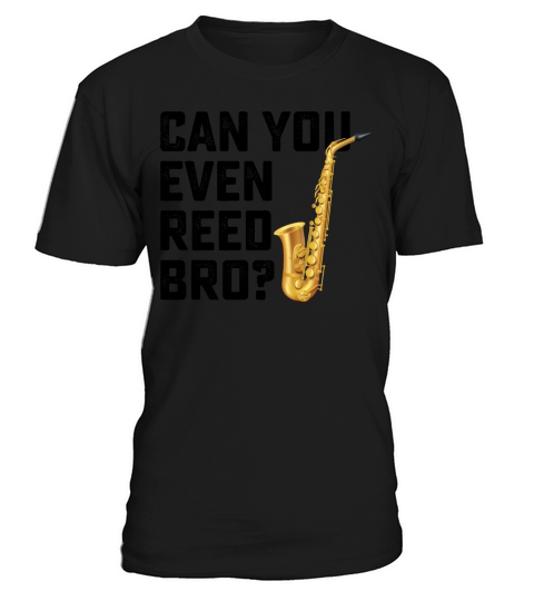 Can You Even Reed Bro Saxophone T-Shirt Unisex