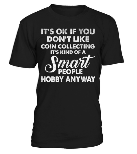 Coin Collector Hobby Funny Quote Numismatist T-Shirt Unisex