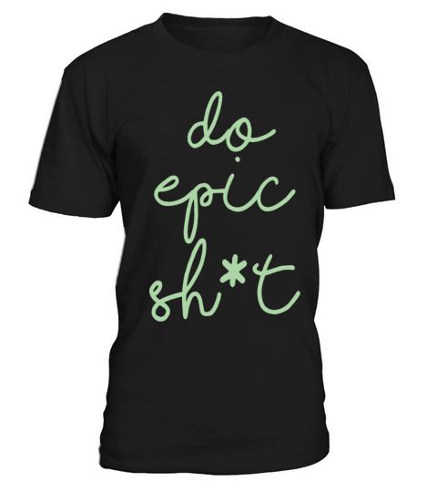 Funny sayings - DO EPIC SHIT T-Shirt Unisex