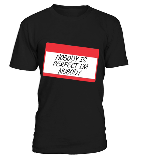 NOBODY IS PERFECT IM NOBODY T-Shirt Unisex