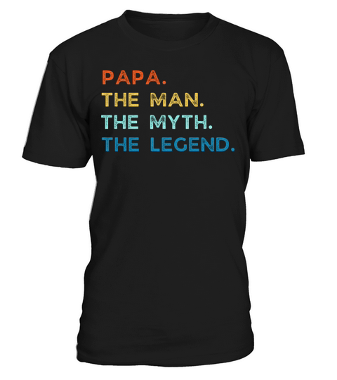 papa the man the myth the legend T-Shirt Unisex