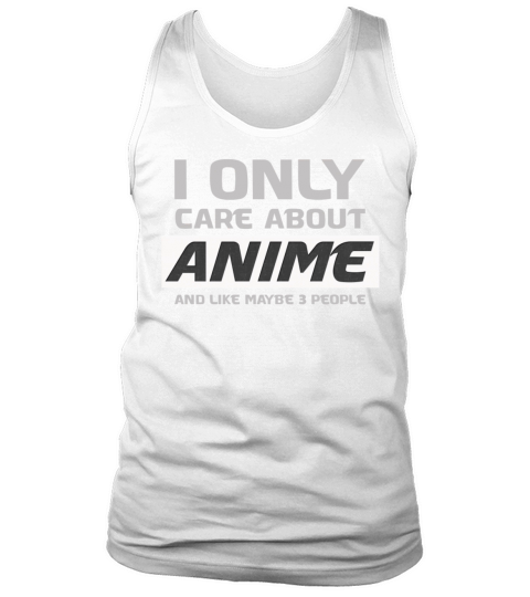 I only care about anime and like maybe 3 people Tank Top Unisex