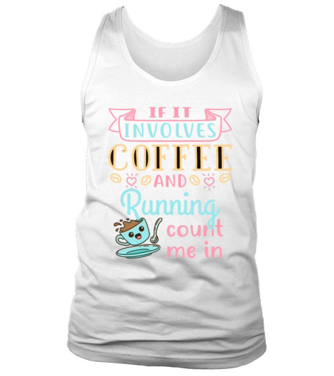If It Involves Coffee and Running Count Me In Tank Top Unisex
