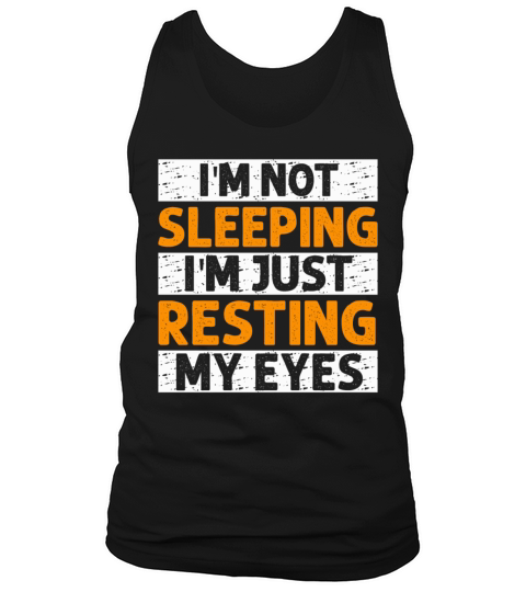 Im Not Sleeping Im Just Resting My Eyes Tank Top Unisex