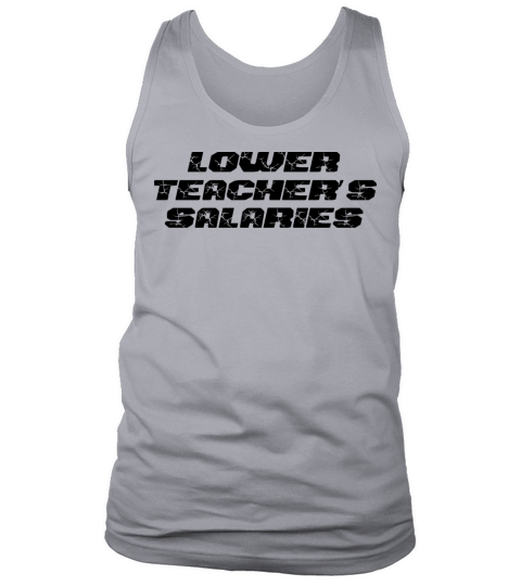 Lower Teacher Salaries Tank Top Unisex