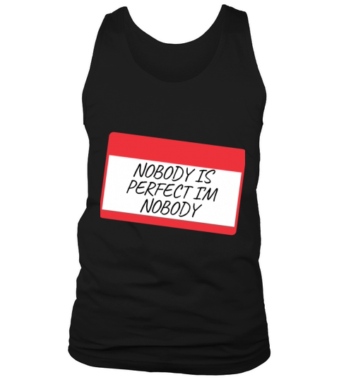 NOBODY IS PERFECT IM NOBODY Tank Top Unisex