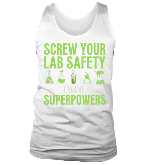 Screw your lab safety I want super powers Science Tank Top Unisex