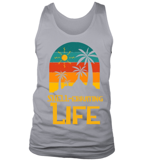 Shellebrating Life Motivational Quote Beach Tank Top Unisex