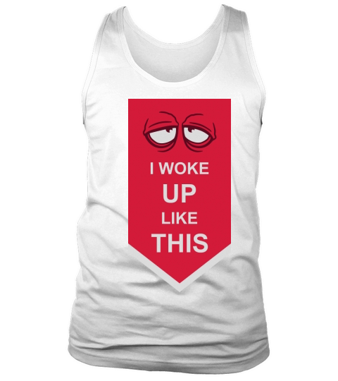 woke up like this Tank Top Unisex