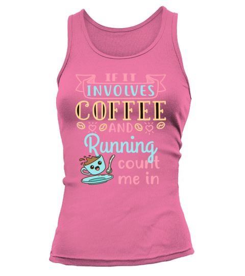 If It Involves Coffee and Running Count Me In Tank top Woman