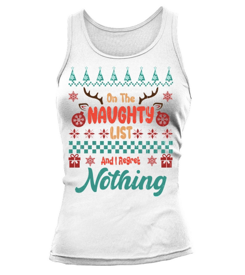 On The Naughty List And I Regret Nothing Ugly Sweater Christmas Tank top Woman